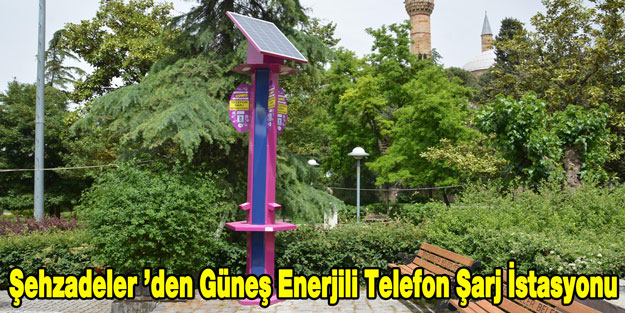 Şehzadeler 'den Güneş Enerjili Telefon Şarj İstasyonu