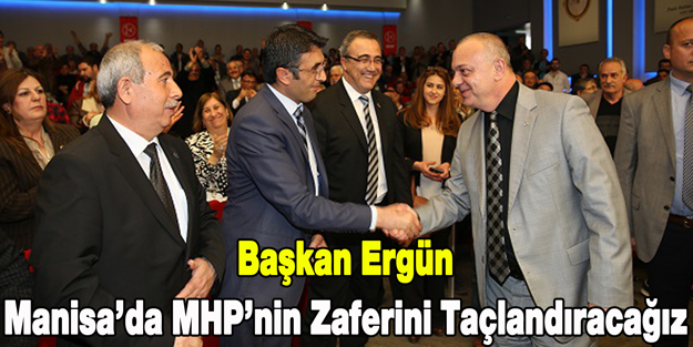 Başkan Ergün, Manisa'da MHP'nin Zaferini Taçlandıracağız