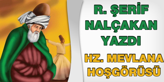 HZ. MEVLANA HOŞGÖRÜSÜ