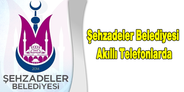 Şehzadeler Belediyesi Akıllı Telefonlarda